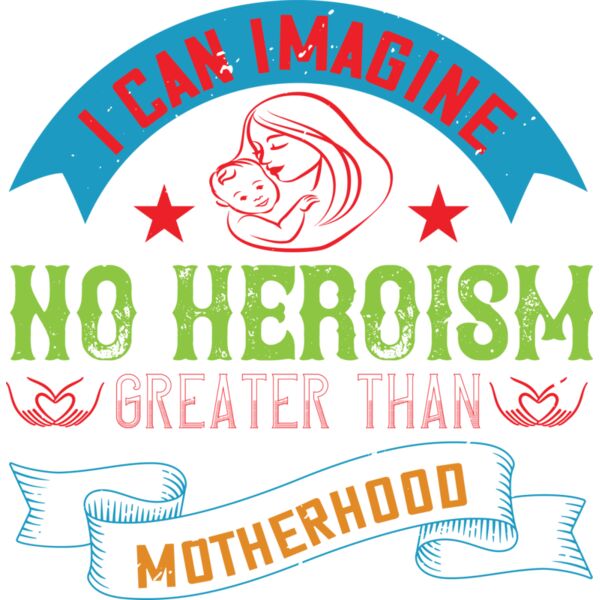 I can imagine no heroism greater than motherhood 01 Thumbnail
