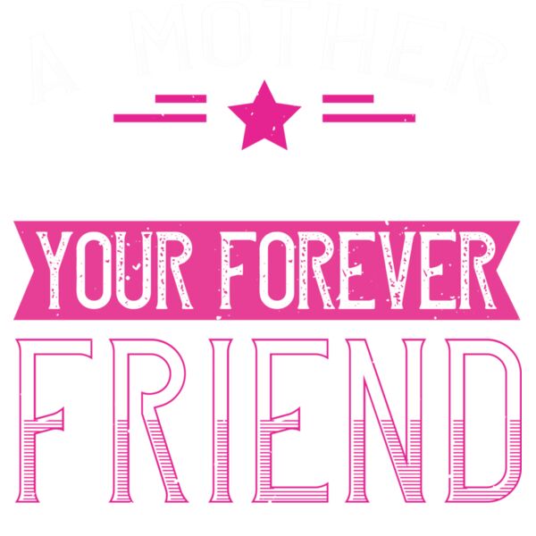 A mother is your first friend  your best friend  your forever friend 01 Thumbnail